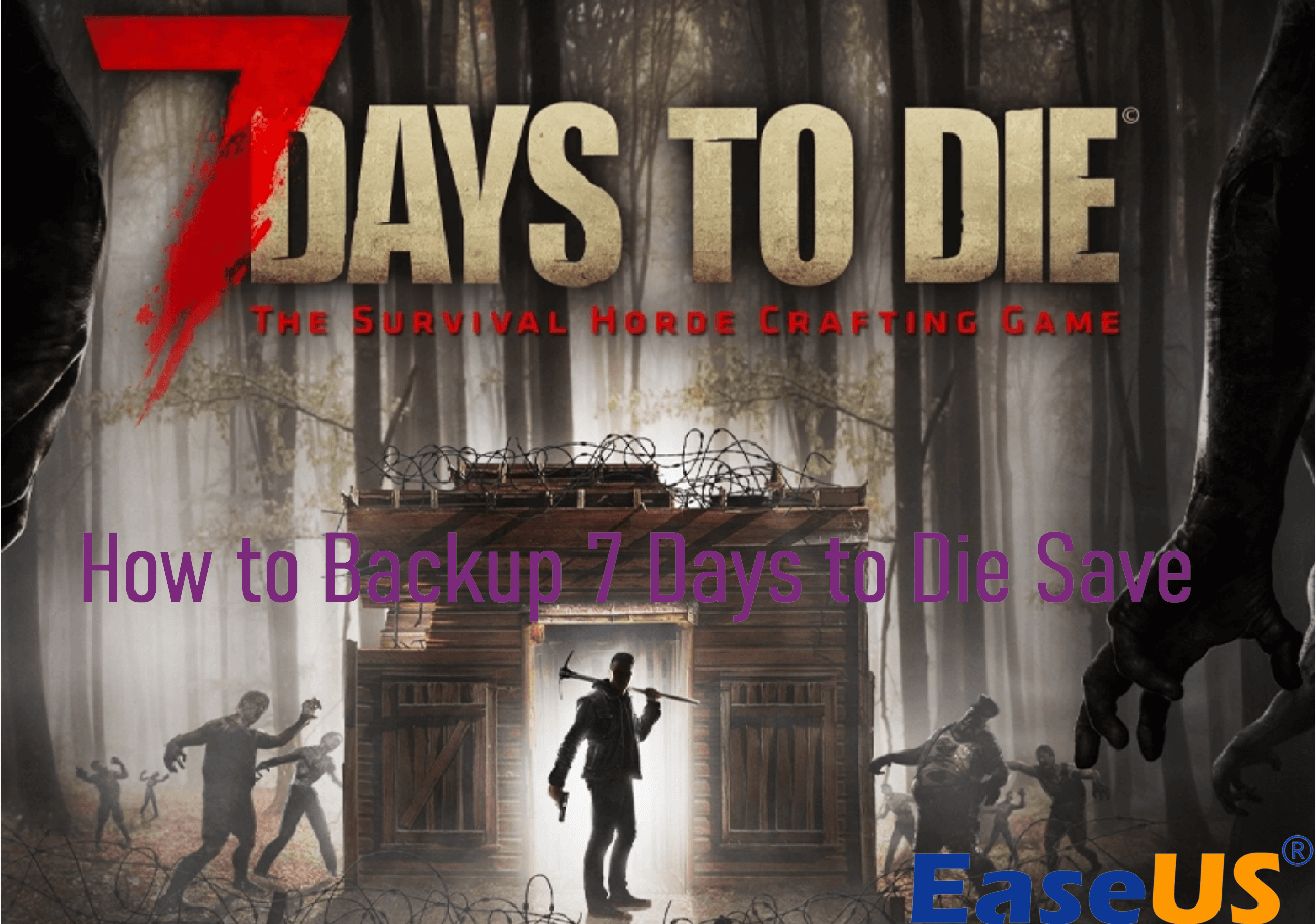 How to Backup and Restore 7 Days to Die Save [2024 Detailed Guide] - EaseUS