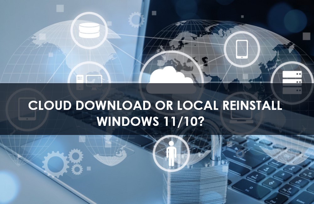 Cloud Download or Local Reinstall Windows 11/10? Check Differences