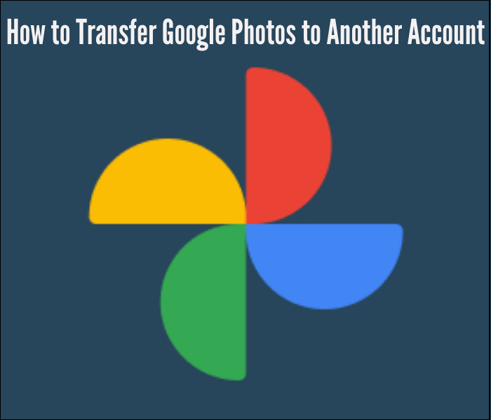 How to Transfer Google Photos to Another Account [Step-by-Step