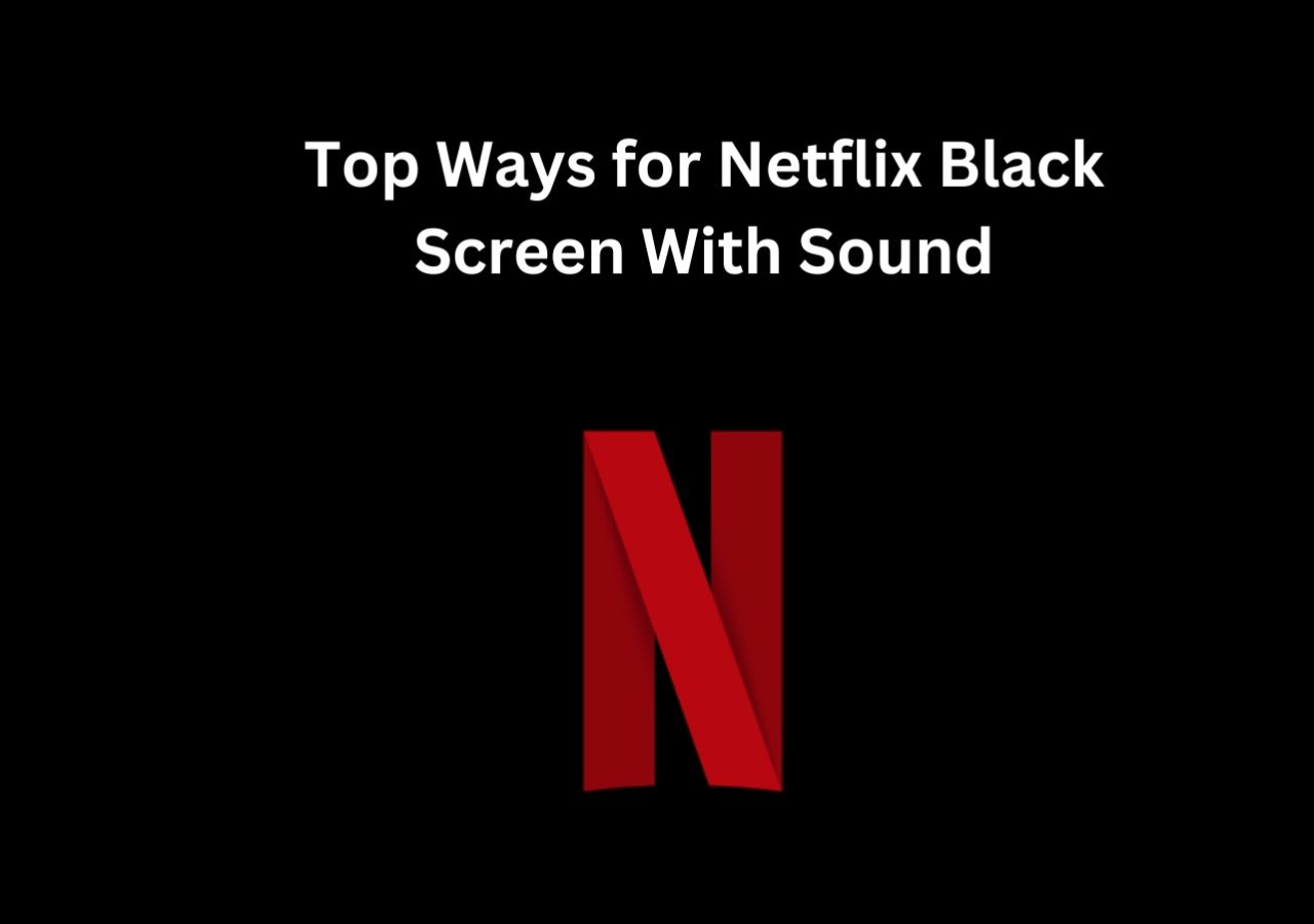 Top 8 Ways for Netflix Black Screen With Sound