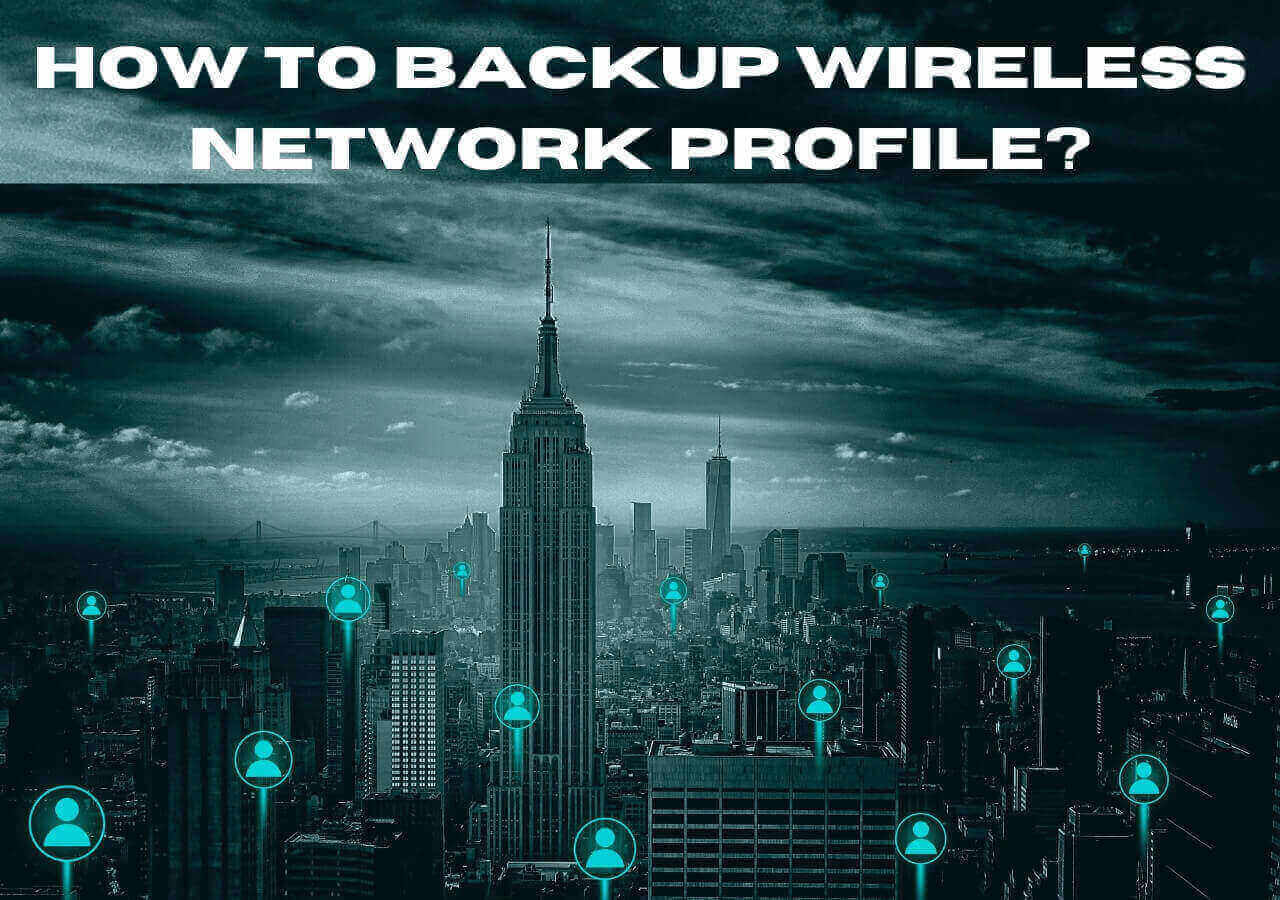 How to Backup Wireless Network Profile on Windows 11/10/8/7 EaseUS