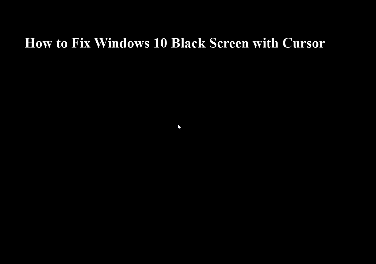 (Top 8 Ways) How to Fix Windows 10 Black Screen with Cursor