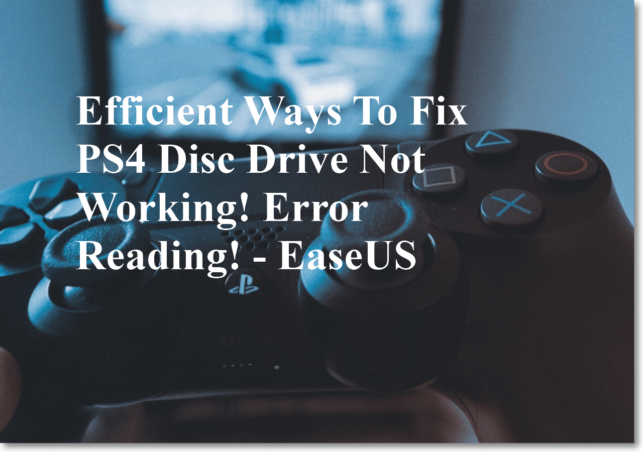 Efficient Ways To Fix PS4 Disc Not Error - EaseUS