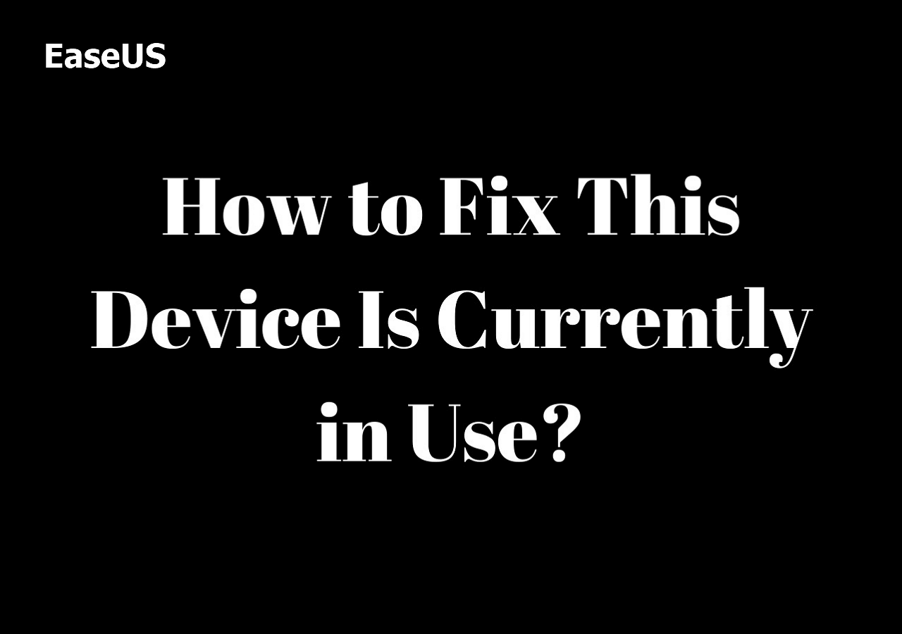 10 Ways] How to Fix This Device Is in Use - EaseUS